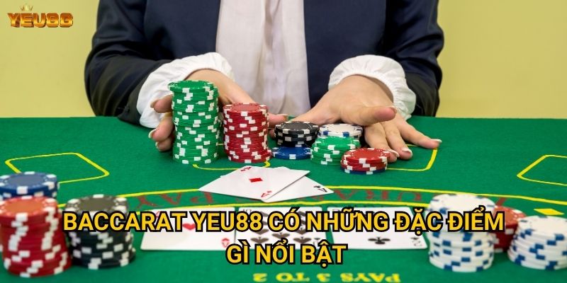Baccarat Yeu88 có những đặc điểm gì nổi bật?