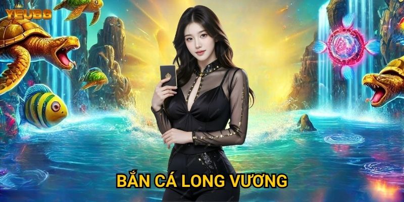 Bắn cá long vương