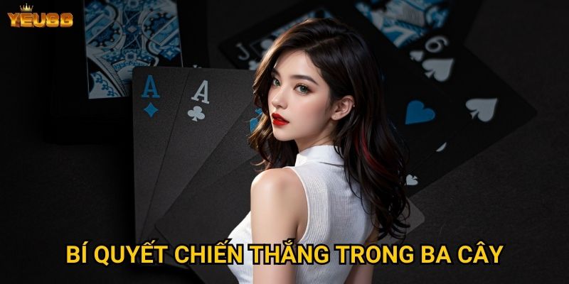 Vì sao ba cây là lựa chọn hàng đầu tại Yeu88? 3 Bí quyết chiến thắng trong ba cây