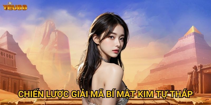Chiến lược giải mã bí mật kim tự tháp