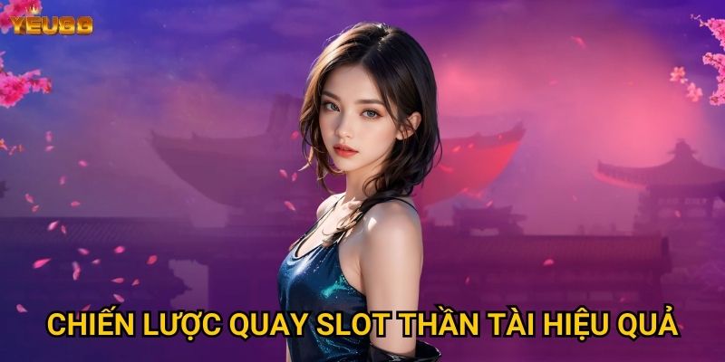 Chiến lược quay slot thần tài hiệu quả