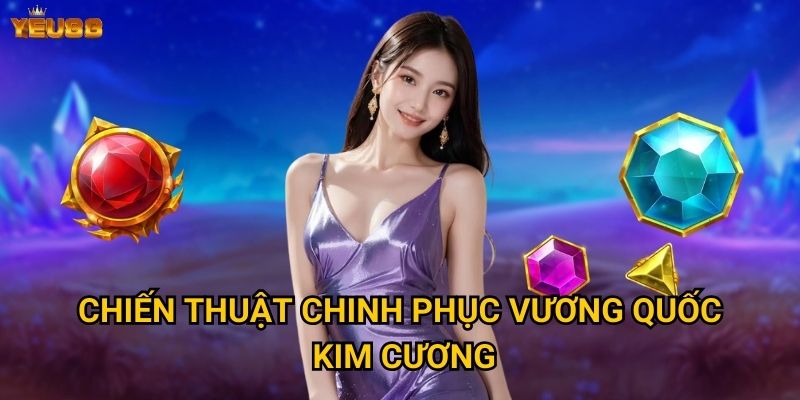Chiến thuật chinh phục vương quốc kim cương