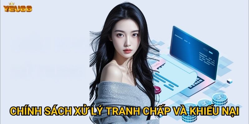 Chính sách xử lý tranh chấp và khiếu nại