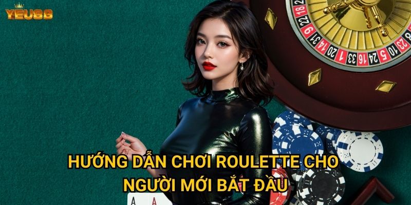 Hướng dẫn chơi roulette cho người mới bắt đầu