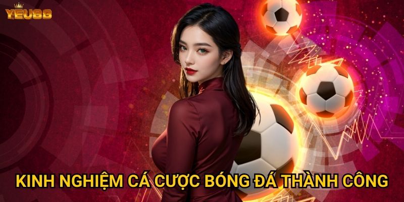 Kinh nghiệm cá cược bóng đá thành công