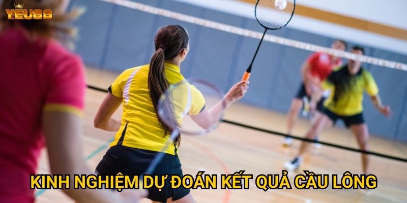 Làm sao để thành công với cá cược cầu lông tại Yeu88? 3 Kinh nghiệm dự đoán kết quả cầu lông