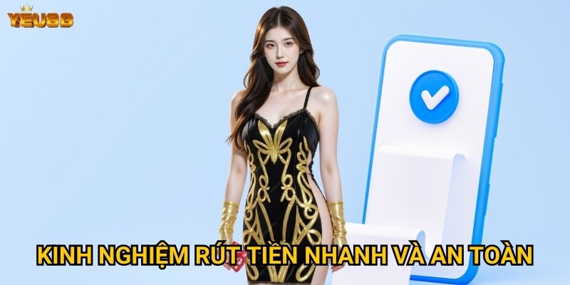 Kinh nghiệm rút tiền nhanh và an toàn