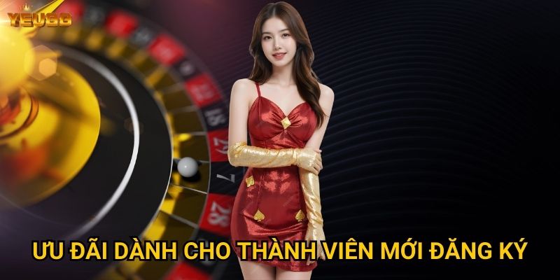 Ưu đãi dành cho thành viên mới đăng ký
